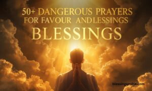 50+ dangerous prayers for favour and blessings.