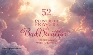🌧️🙏 52 Powerful Prayers for Bad Weather To Go Away With Comforting Scriptures