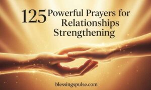 125 Powerful Prayers for Relationships Strengthening
