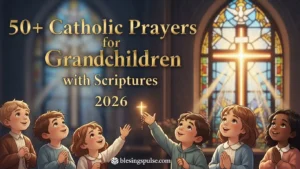50+Catholic Prayers for Grandchildren with Scriptures 2026