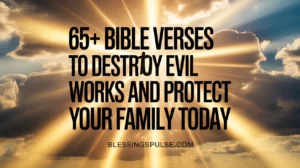 65+ Bible Verses To Destroy Evil Works and Protect Your Family Today