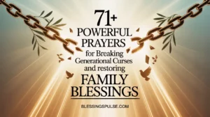 71+ Powerful Prayers for Breaking Generational Curses and Restoring Family Blessings