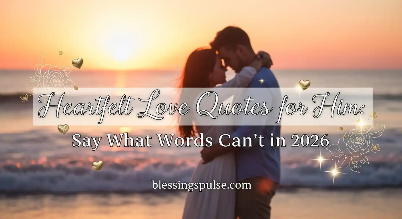 Heartfelt Love Quotes for Him Say What Words Can’t in 2026.