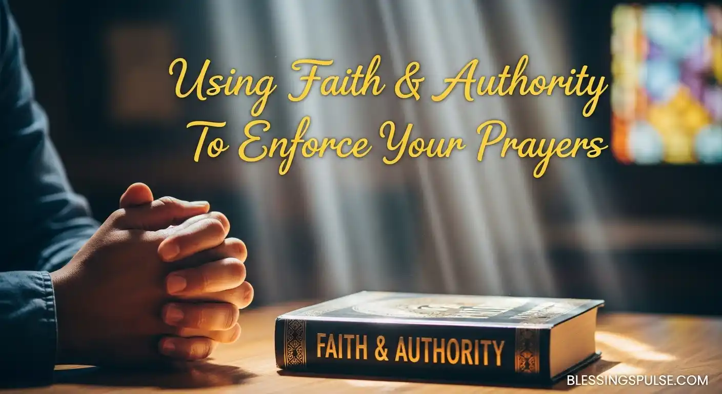 Using Faith & Authority To Enforce Your Prayers.