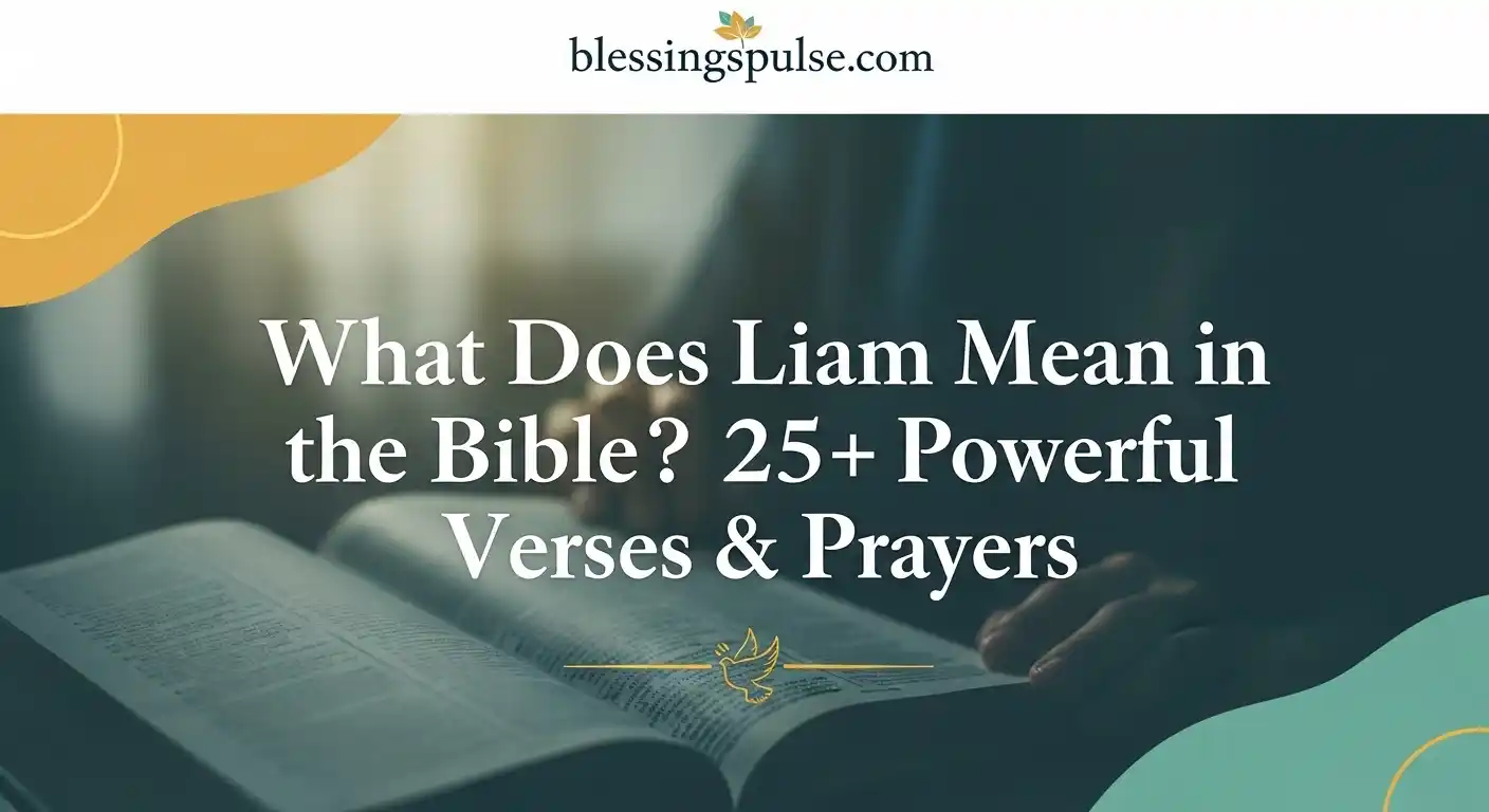 What Does Liam Mean in the Bible25+ Powerful Verses & Prayers