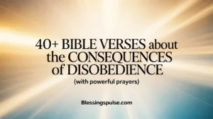 40+ Bible Verses About the Consequences of Disobedience (With Powerful Prayers)