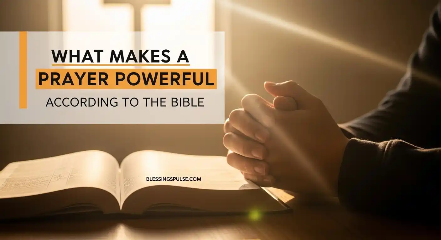 What Makes a Prayer Powerful According to the Bible.
